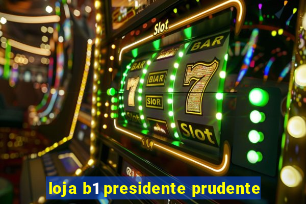 loja b1 presidente prudente